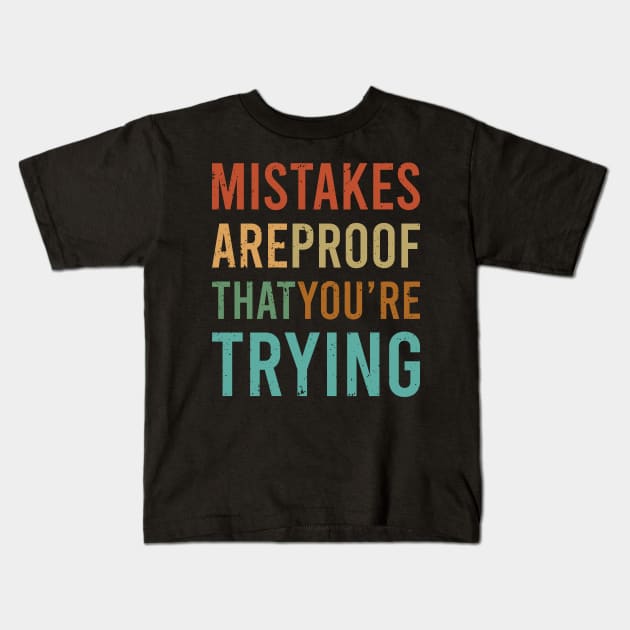 Mistakes Are Proof Youre Trying Kids T-Shirt by ChicGraphix